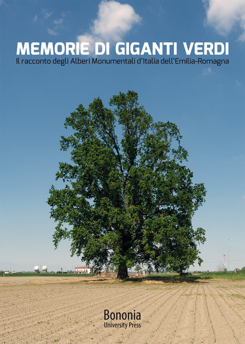 Memorie di giganti verdi. Il racconto degli Alberi Monumentali d'Italia dell'Emilia-Romagna