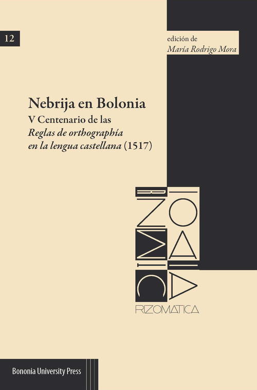Nebrija en Bolonia. V Centenario de las Reglas de orthograph&iacute;a en la lengua castellana (1517)