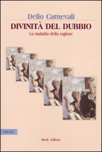 Divinit&agrave; del dubbio. La malattia della ragione