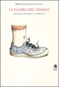 La gamba del tavolo. Memoria, retorica e pubblicit&agrave;