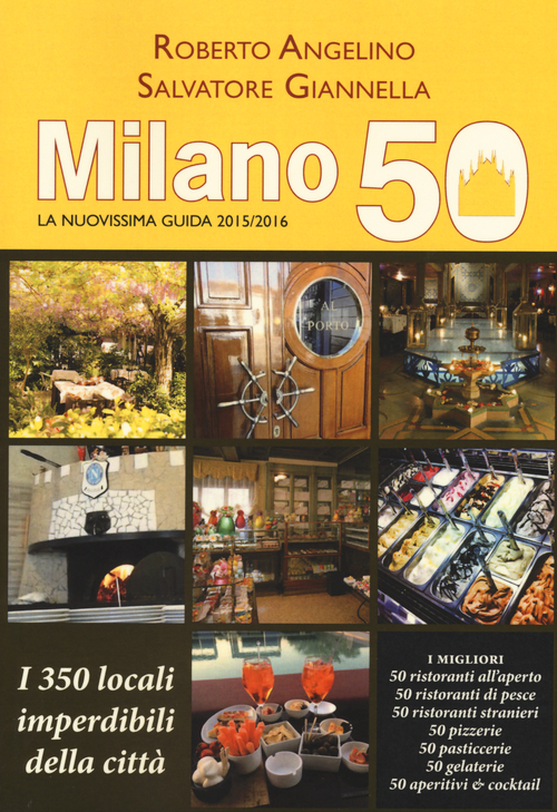 Milano 50. La nuovissima guida 2015/2016. I 350 locali imperdibili della citt&agrave;