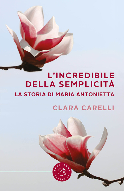 L'incredibile della semplicit&agrave;. La storia di Maria Antonietta