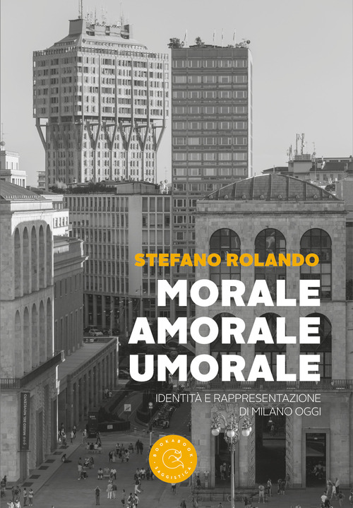 Morale, amorale, umorale. Identit&agrave; e rappresentazione di Milano oggi