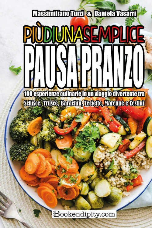 Pi&ugrave; di una semplice pausa pranzo. 100 esperienze culinarie in un viaggio divertente tra schisce, trusce, barachin, teciette, marenne e cestini