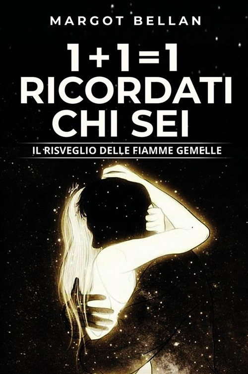 1+1=1 Ricordati chi sei. Il risveglio delle fiamme gemelle