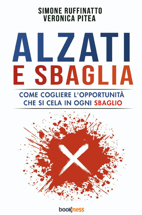 Alzati e sbaglia. Come cogliere l'opportunit&agrave; che si cela in ogni sbaglio