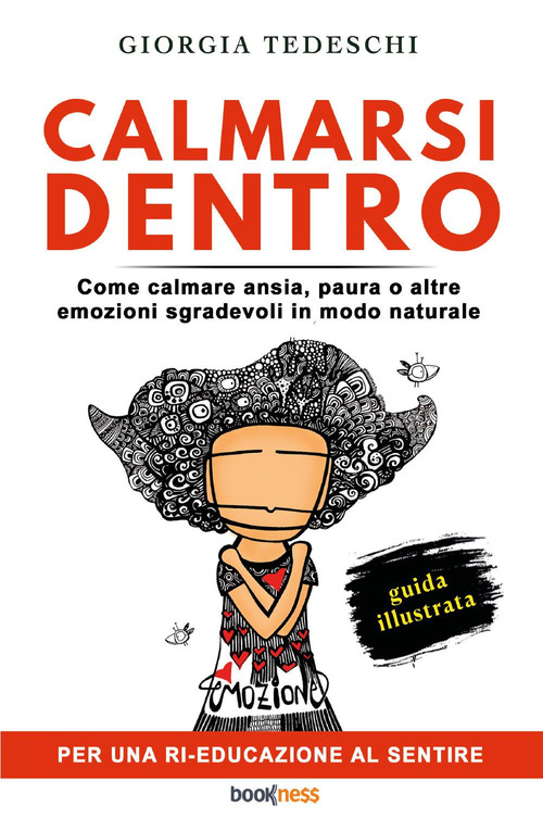 Calmarsi dentro. Come calmare ansia, paura o altre emozioni sgradevoli in modo naturale