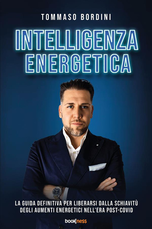 Intelligenza energetica. La guida definitiva per liberarsi dalla schiavit&ugrave; degli aumenti energetici nell'era post-Covid