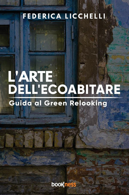 L'arte dell'ecoabitare. Guida al green relooking