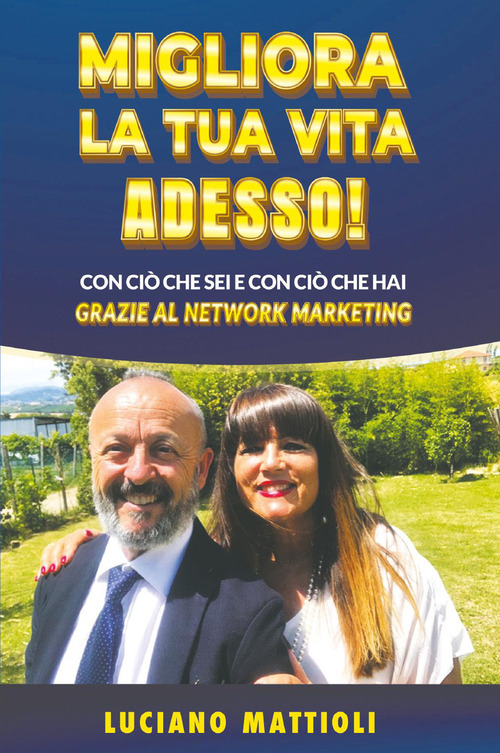 Migliora la tua vita adesso! Con ci&ograve; che sei e con ci&ograve; che hai grazie al network marketing