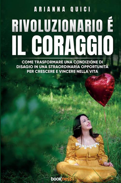Rivoluzionario &egrave; il coraggio. Come trasformare una condizione di disagio in una straordinaria opportunit&agrave; per crescere e vincere nella vita