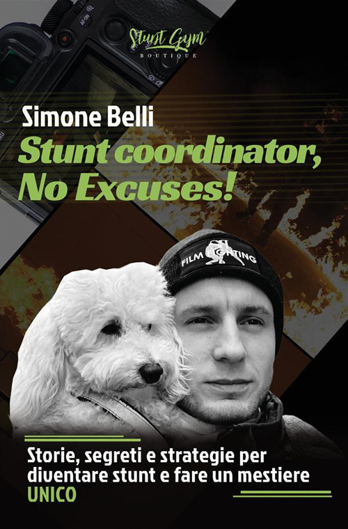 Stunt coordinator, no excuses! Storie, segreti e strategie per diventare stunt e fare un mestiere unico