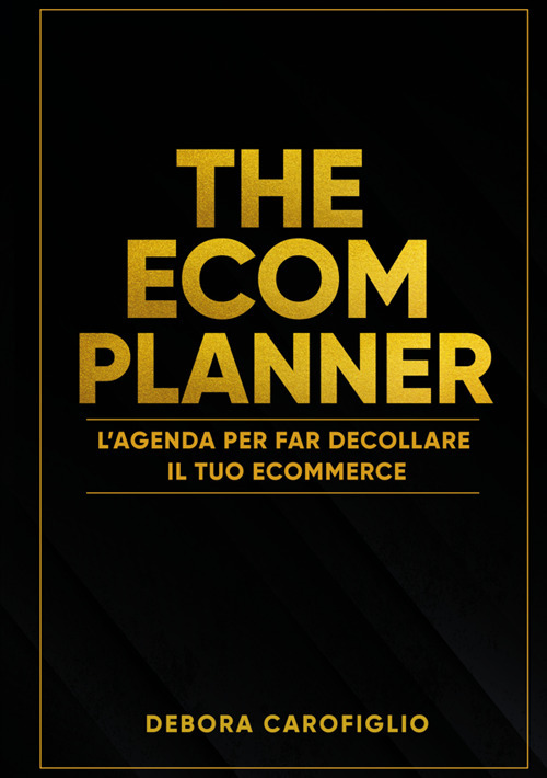 The ecom planner. L'agenda per far decollare il tuo ecommerce