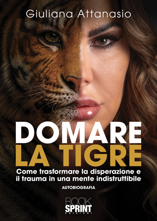 Domare la tigre. Come trasformare la disperazione e il trauma in una mente indistruttibile