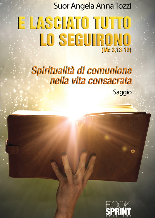 E lasciato tutto lo seguirono. Mc 3,13-19. Spiritualit&agrave; di comunione nella vita consacrata