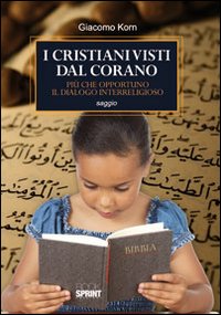 I cristiani visti dal Corano. Pi&ugrave; che opportuno il dialogo interreligioso