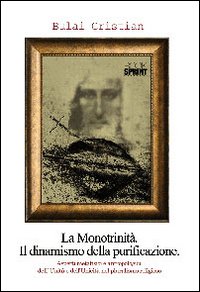 La monotrinit&agrave;. Il dinamismo della purificazione. Aspetti metafisici e antropologici dell'Unit&agrave; e dell'Unit&agrave; nel pluralismo religioso