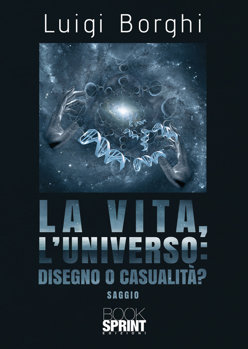 La vita, l'universo: disegno o casualit&agrave;?
