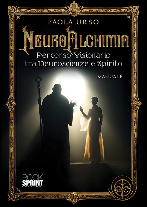 NeuroAlchimia. Percorso visionario tra neuroscienze e spirito