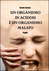 Un organismo in acidosi &egrave; un organismo malato