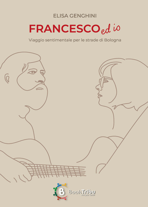Francesco ed io. Viaggio sentimentale per le strade di Bologna