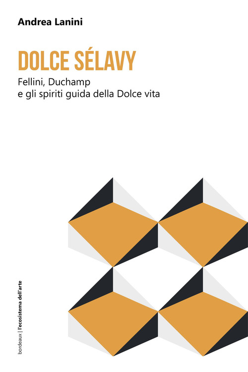 Dolce S&eacute;lavy. Fellini, Duchamp e gli spiriti guida della Dolce vita