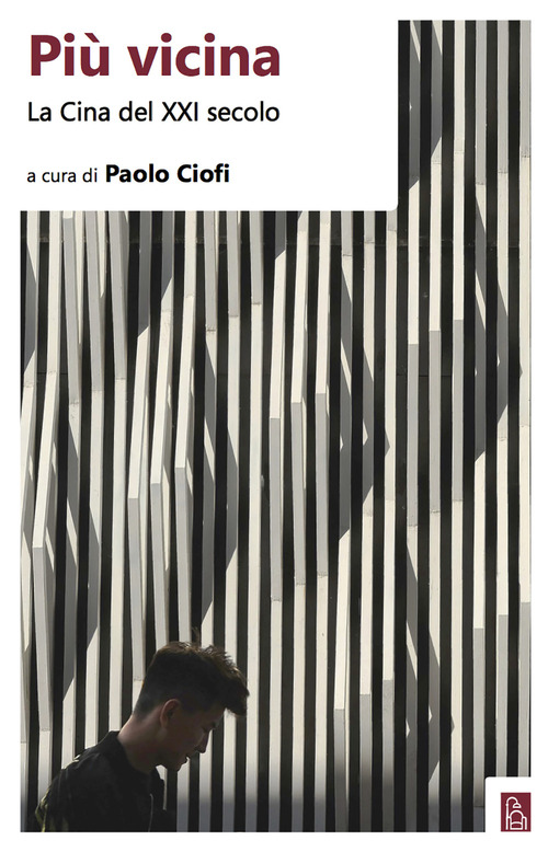 Pi&ugrave; vicina. La Cina del XXI secolo
