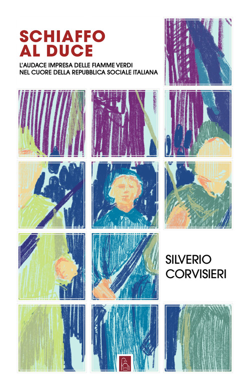 Schiaffo al Duce. L'audace impresa delle fiamme verdi nel cuore della Repubblica sociale italiana