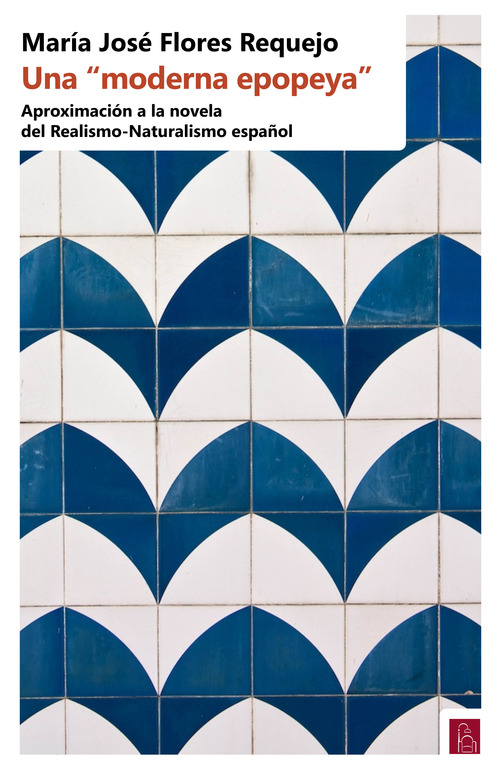 Una &laquo;moderna epopeya&raquo;. Aproximaci&oacute;n a la novela del Realismo-Naturalismo espa&ntilde;ol