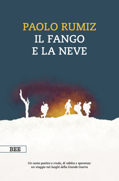 Il fango e la neve. Viaggio nei luoghi della Grande Guerra