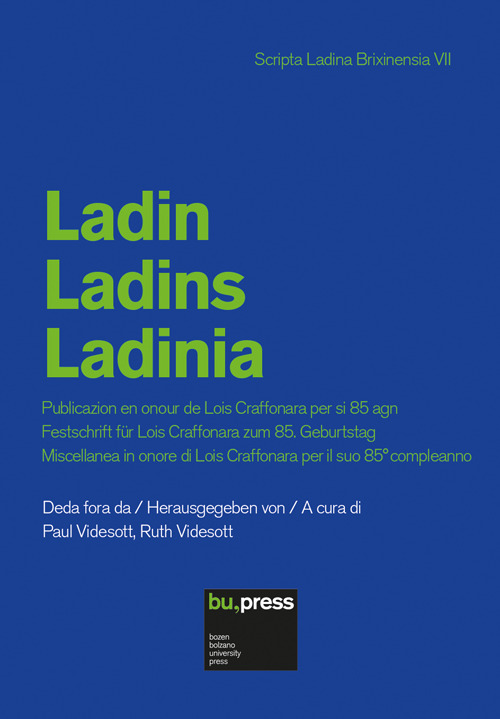 Ladin. Ladins. Ladinia. Publicazion en onour de Lois Craffonara per si 85 agn. Festschrift f&uuml;r Lois Craffonara zum 85. Geburtstag. Miscellanea in onore di Lois Craffonara per il suo 85&deg; compleanno