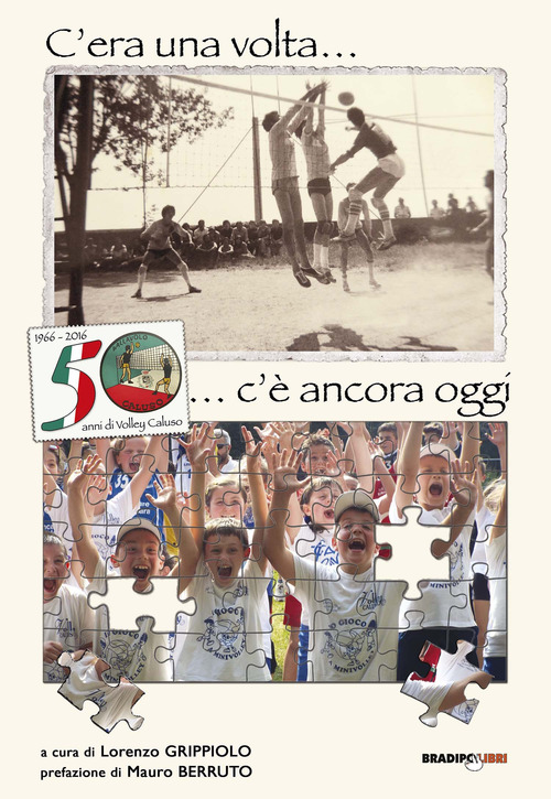 C'era una volta... c'&egrave; ancora oggi. 50 anni di volley Caluso