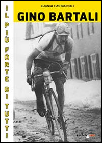 Gino Bartali il pi&ugrave; forte di tutti. Su strada e contro l'uomo anche pi&ugrave; forte di Coppi