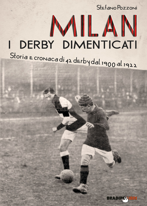 Milan. I derby dimenticati. Storia e cronaca di 42 derby dal 1900 al 1922