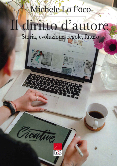 Il diritto d'autore. Storia, evoluzione, regole, futuro