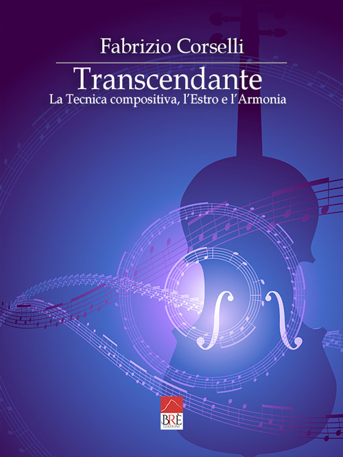 Transcendante. La tecnica compositiva, l'estro e l'armonia
