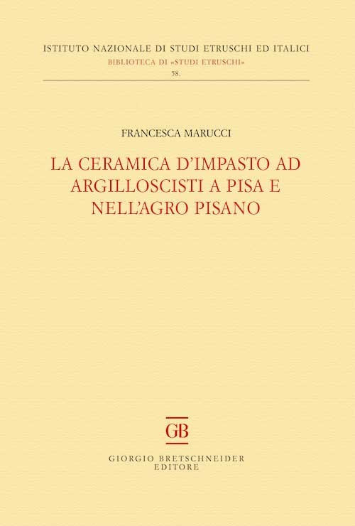 La ceramica d'impasto ad argilloscisti a Pisa e nell'Agro Pisano