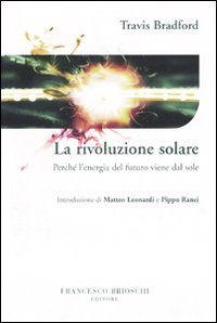 La rivoluzione solare. Perch&eacute; l'energia del futuro viene dal sole