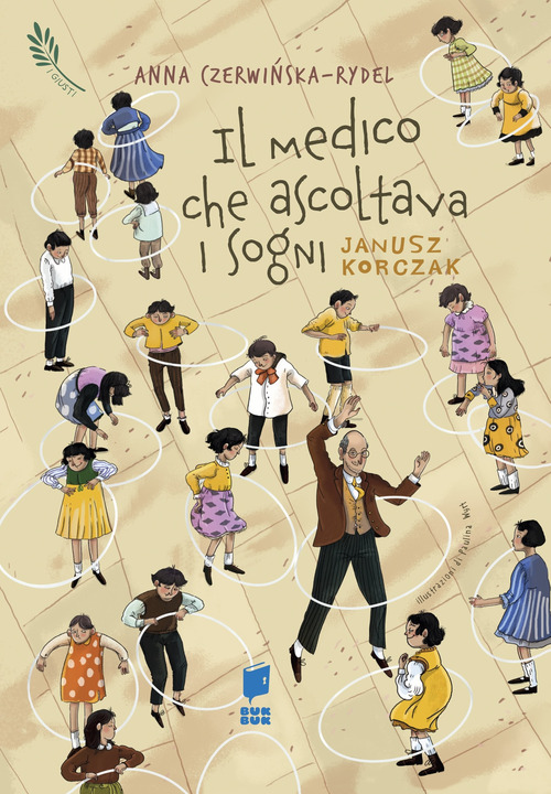 Il medico che ascoltava i sogni. Janusz Korczak. I giusti