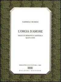 L'orgia d'amore. Saggi di semantica dantesca. 4&ordf; serie