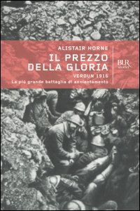 Il prezzo della gloria. Verdun 1916. La pi&ugrave; grande battaglia di annientamento