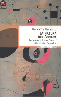 La natura dell'amore. Conoscere i sentimenti per viverli meglio