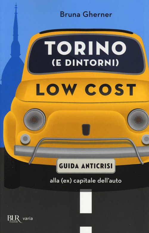 Torino (e dintorni) low cost. Guida antiscrisi alla (ex) capitale dell'auto