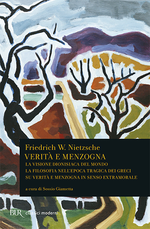Verità e menzogna. La visione dionisiaca del mondo. La filosofia nell'epoca tragica dei greci su verità e menzogna in senso extramorale
