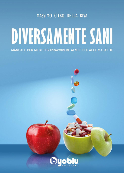 Diversamente sani. Manuale per meglio sopravvivere ai medici e alle malattie
