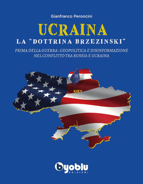 Ucraina: la &laquo;dottrina Brzezinski&raquo;. Prima della guerra: geopolitica e disinformazione nel conflitto tra Russia e Ucraina