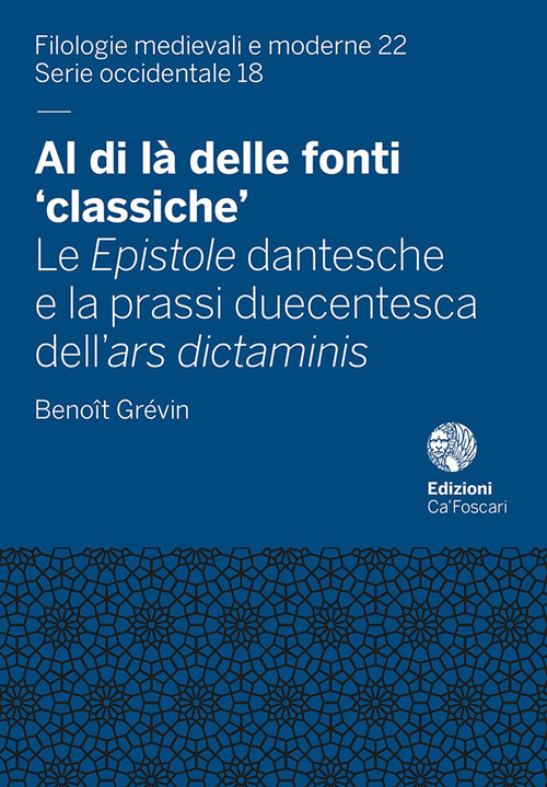Al di l&agrave; delle fonti &laquo;classiche&raquo;. Le Epistole dantesche e la prassi duecentesca dell'ars dictaminis