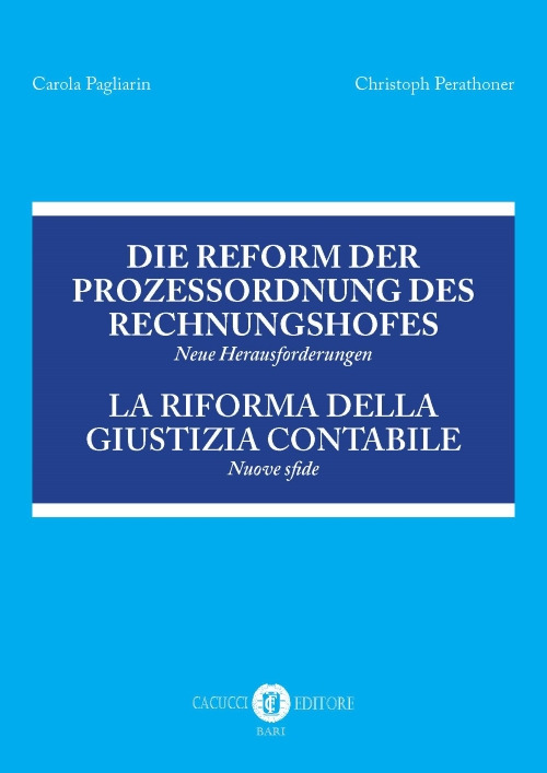Die Reform der Prozessordnung des Rechnungshofes. Neue Herausforderungen-La riforma della giustizia contabile. Nuove sfide. Atti del Convegno (Bolzano, 23 giugno 2017)