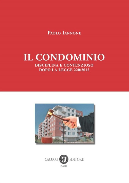Il condominio. Disciplina e contenzioso dopo la legge 220/2012