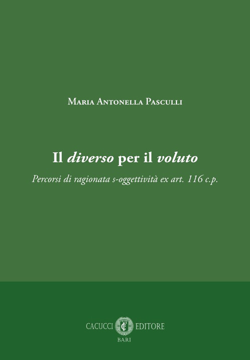 Il diverso per il voluto. Percorsi di ragionata s-oggettivit&agrave; ex art. 116 c.p.